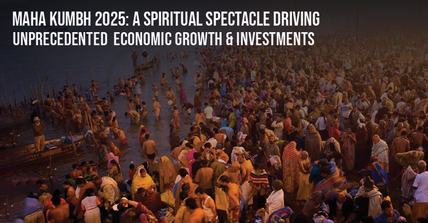 Maha Kumbh 2025: A Spiritual Spectacle Driving Unprecedented Economic Growth & Investments
